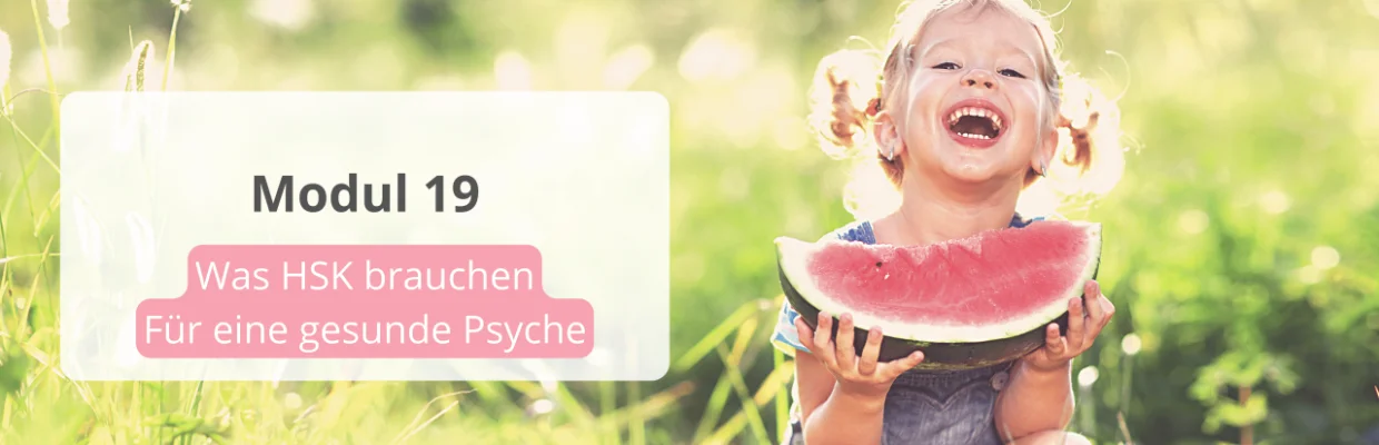 Banner zu Modul 19 "Was HSK brauchen: Für eine gesunde Psyche" des Onlinekurses "Dein hochsensibles Kind verstehen"