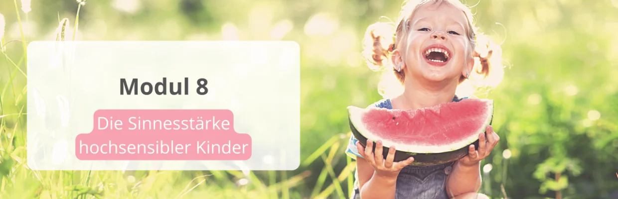 Banner zu Modul 8 "Die Sinnesstärke hochsensibler Kinder" des Onlinekurses "Dein hochsensibles Kind verstehen"